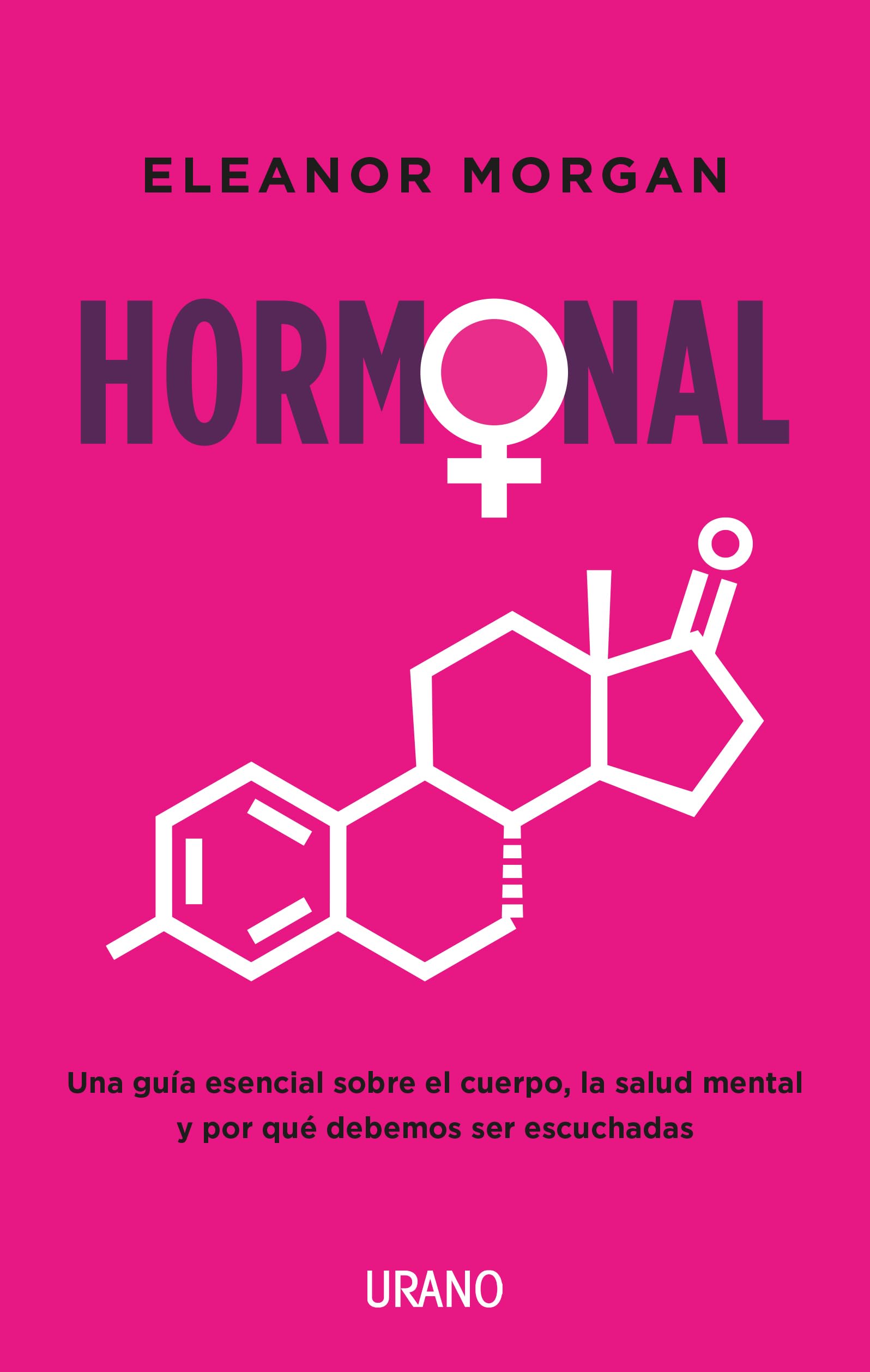 Hormonal: Una Guia Esencial Sobre El Cuerpo, La Salud Mental Y Por Que Debemos Ser Escuchadas book