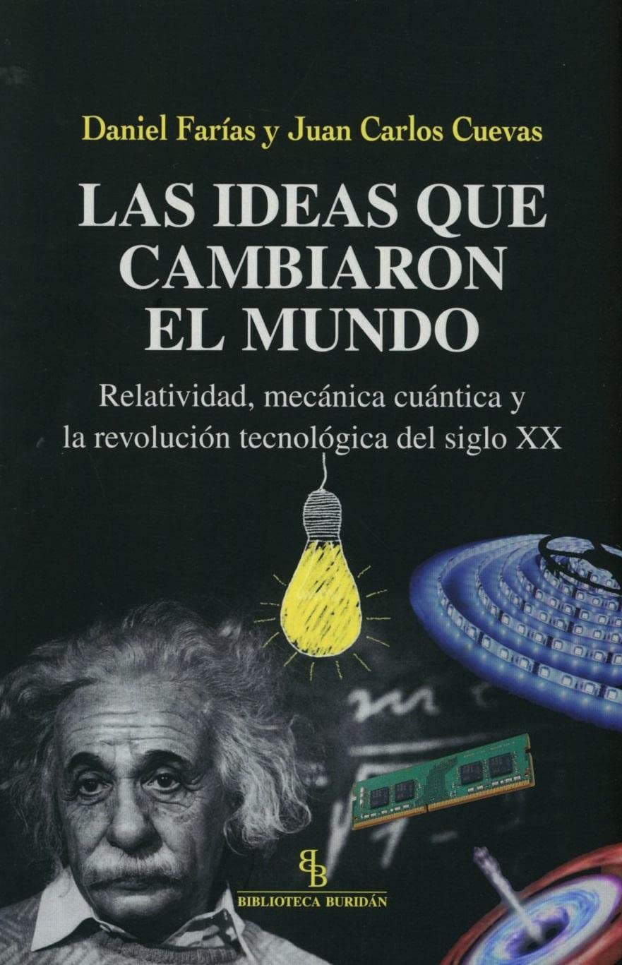 Las ideas que cambiaron el mundo : relatividad, mecánica cuántica y la revolución tecnológica del siglo XX Philosophy