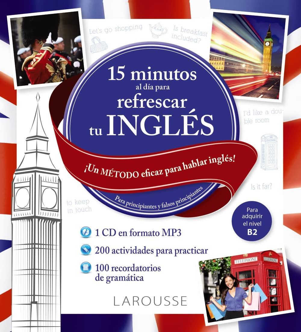 15 minutos al día para refrescar tu inglés (LAROUSSE - Lengua Inglesa - Manuales prácticos) Foreign Languages ​​& Dictionaries