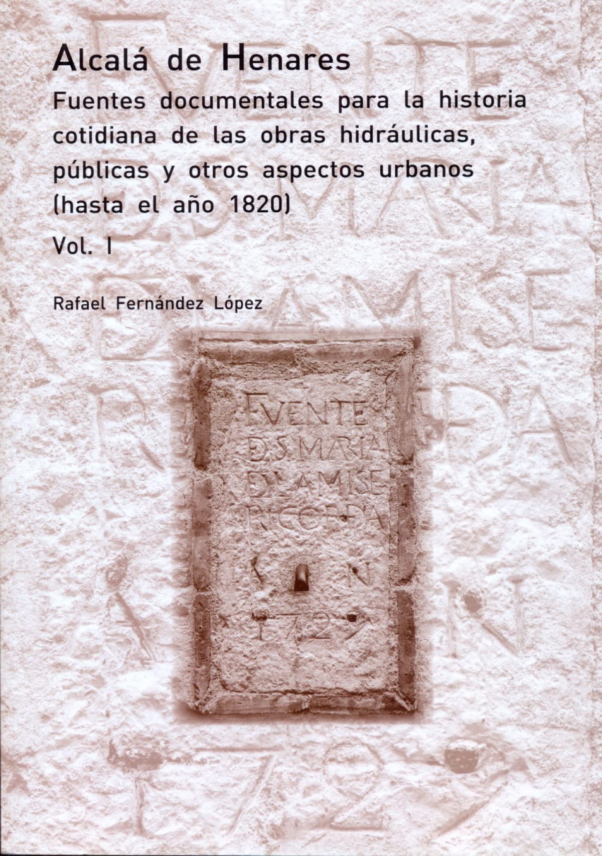 Alcalá de Henares. Fuentes documentales para la historia cotidiana de las obras hidráulicas, públicas y otros aspectos urbanos. (OTRAS PUBLICACIONES) Books