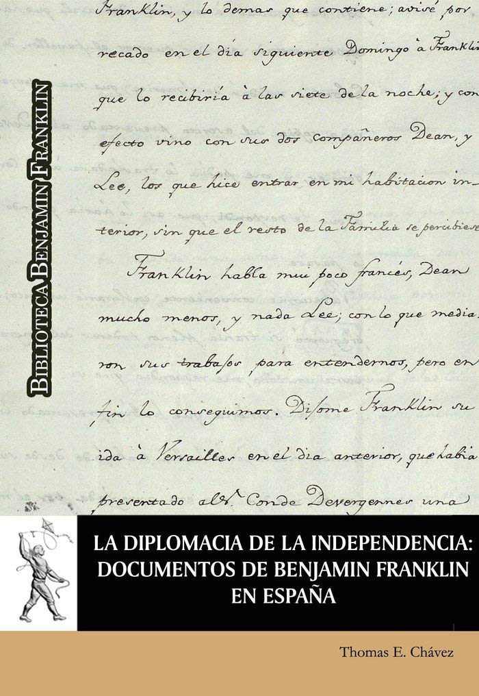 La diplomacia de la independencia: documentos de Benjamín Franklin en España (Biblioteca Benjamín Franklin) Contemporary literature
