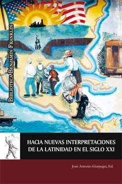 Hacia nuevas interpretaciones de la latinidad en el siglo XXI (Biblioteca Benjamin Franklin, Band 46) Books