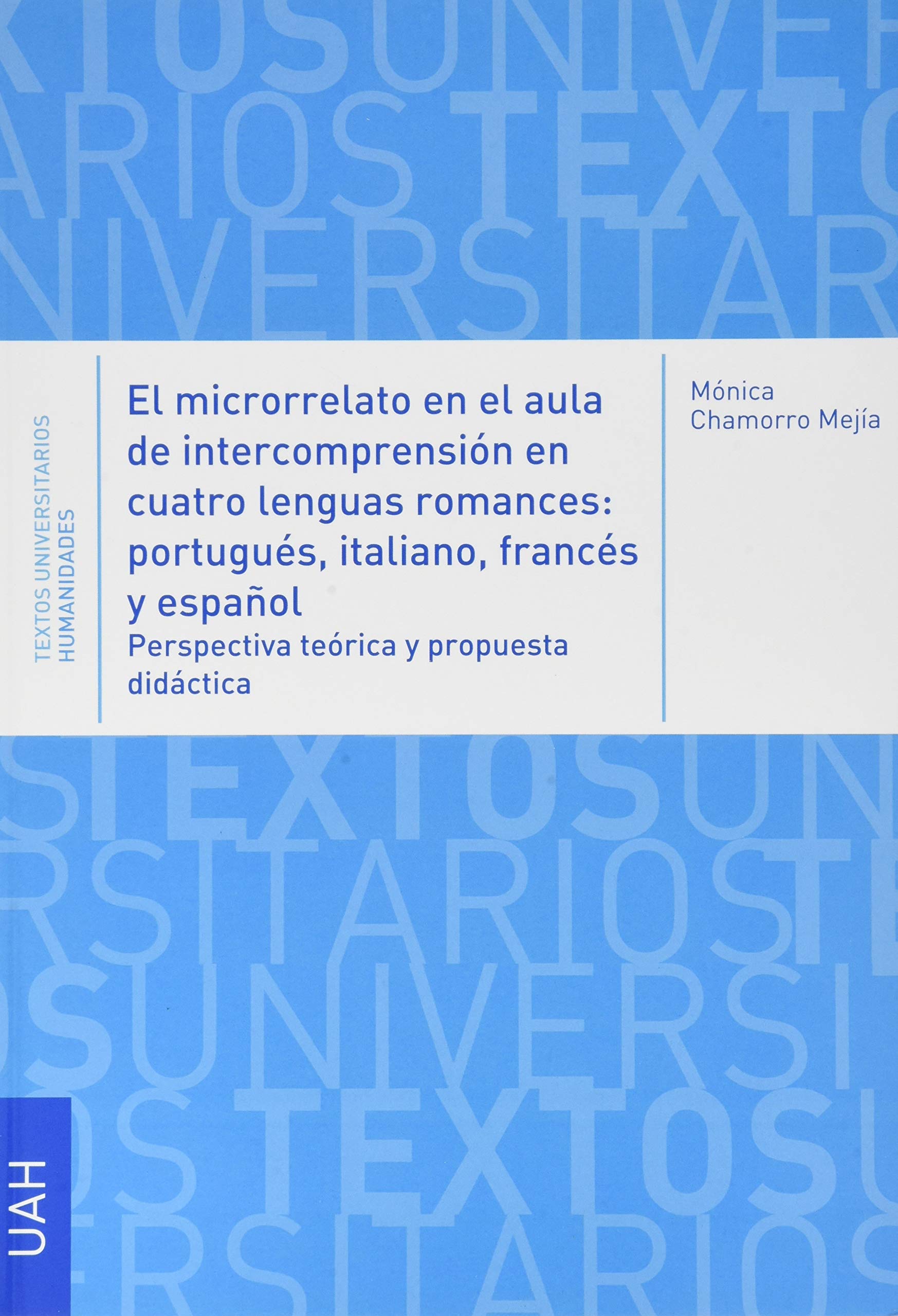 El microrrelato en el aula de intercompresión en cuatro lenguas romances: portugués, italiano, francés y español (TEXTO UNIVERSITARIO HUMANIDADES, Band 19) Social Sciences