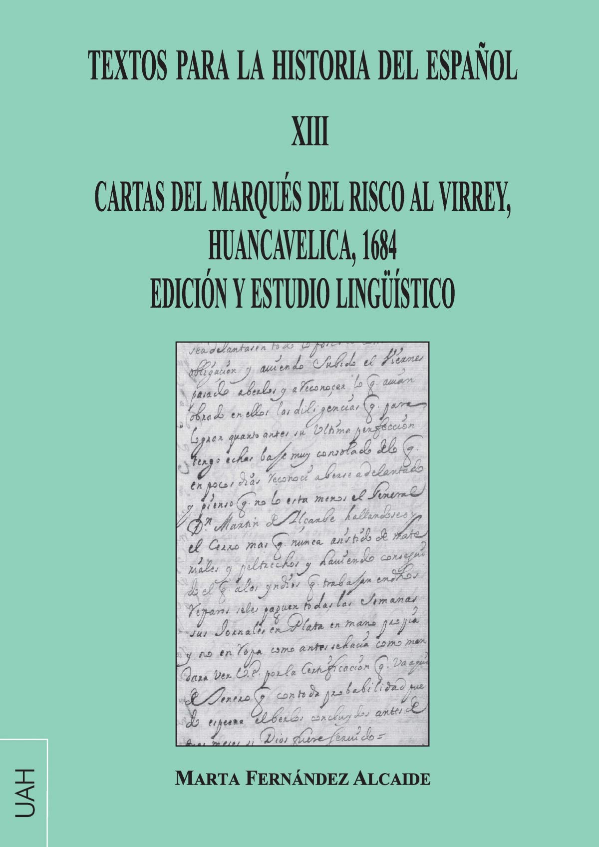 Textos para la historia del español XIII: CARTAS DEL MARQUÉS DEL RISCO AL VIRREY, HUANCAVELICA, 1684 EDICIÓN Y ESTUDIO LINGÜÍSTICO (FUENTES DOCUMENTALES: DOCUMENTOS DE LINGÜÍSTICA, Band 13) Social Sciences
