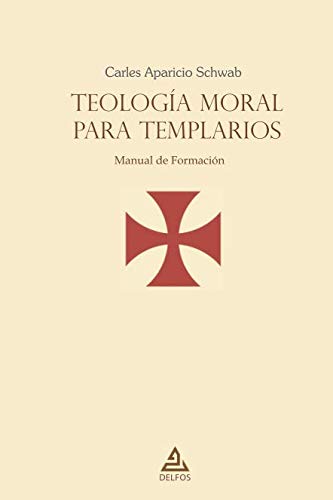 Teología moral para templarios: Manual de Formación (DELFOS, Band 4) Philosophy
