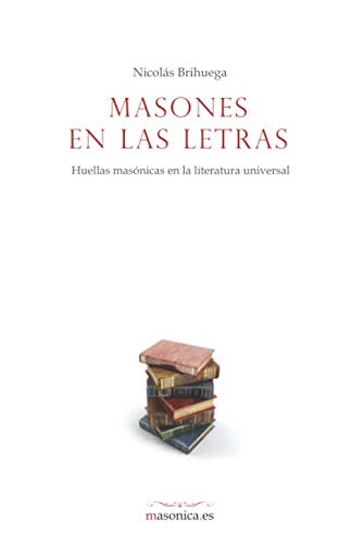 Masones en las letras: Huellas masónicas en la literatura universal (BIOGRAFÍAS, Band 5) Social Sciences