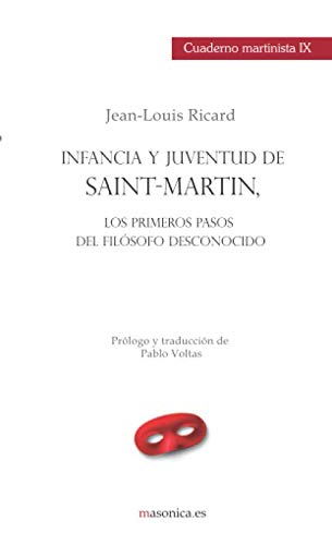 Infancia y juventud de Saint-Martin, los primeros pasos del Filósofo Desconocido (CUADERNO MARTINISTA, Band 9) Philosophy
