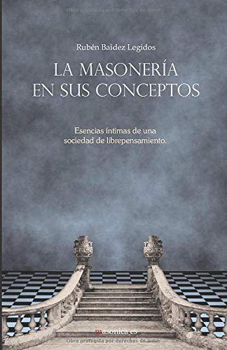 La masonería en sus conceptos: Esencias íntimas de una sociedad de librepensamiento (AUTORES CONTEMPORANEOS, Band 2) Philosophy