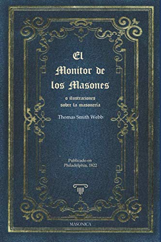 El monitor de los masones: o ilustraciones sobre la masonería (TEXTOS HISTORICOS Y CLASICOS, Band 3) Philosophy