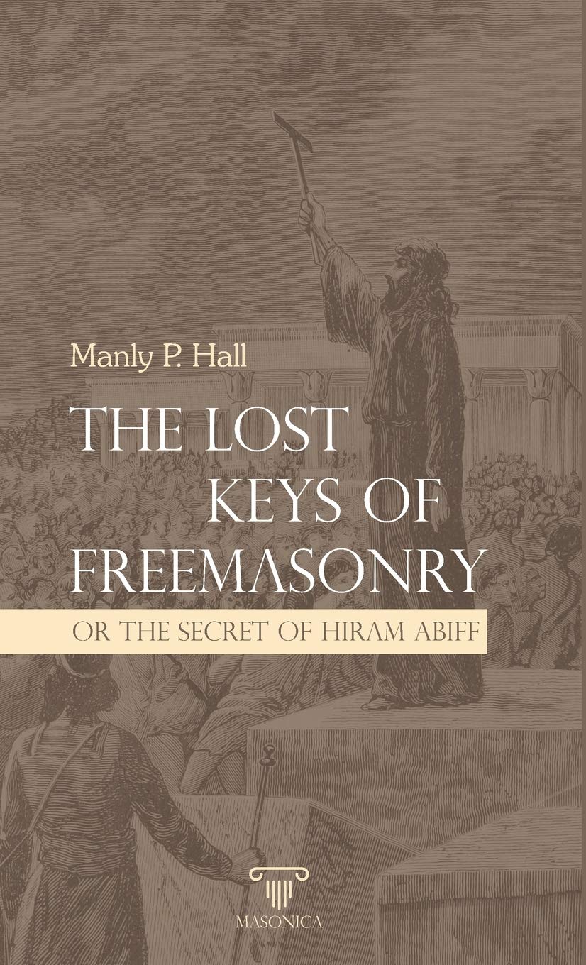 The Lost Keys Of Freemasonry Or The Secret Of Hiram Abiff The Lost Keys Of Freemasonry Or The Secret Of Hiram Abiff (MASONIC ESSAYS, Band 4) Books