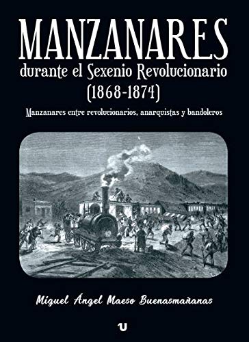 Manzanares durante el Sexenio Revolucionario (1868-1874): Manzanares entre revolucionarios, anarquistas y bandoleros Books