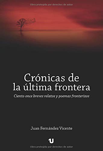 Crónicas de la última frontera: Ciento once breves relatos y poemas fronterizos Essays & Short Stories