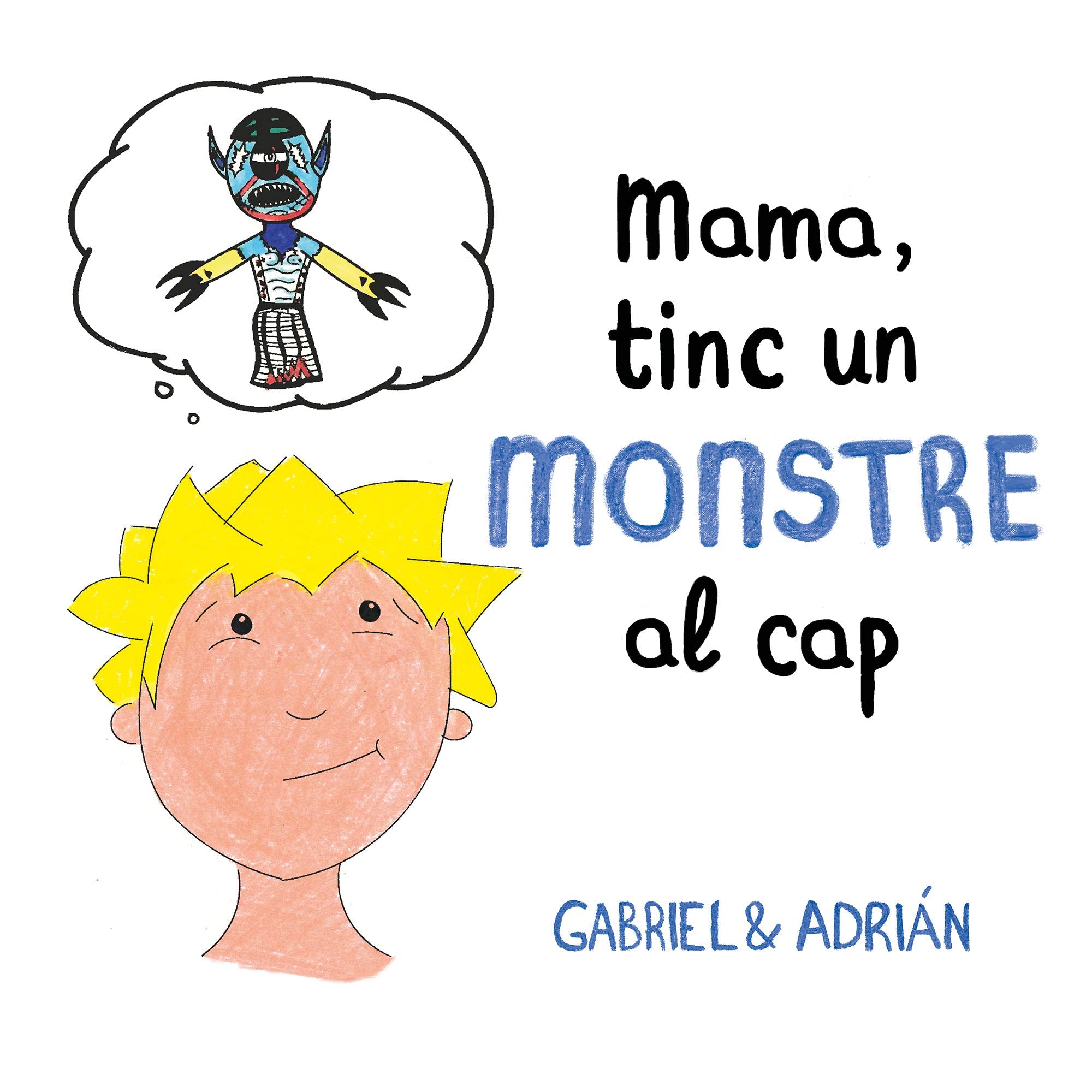 Mama, tinc un monstre al cap: Un conte per ajudar als nens a gestionar els pensaments negatius i a potenciar l'autoestima 6-9 years