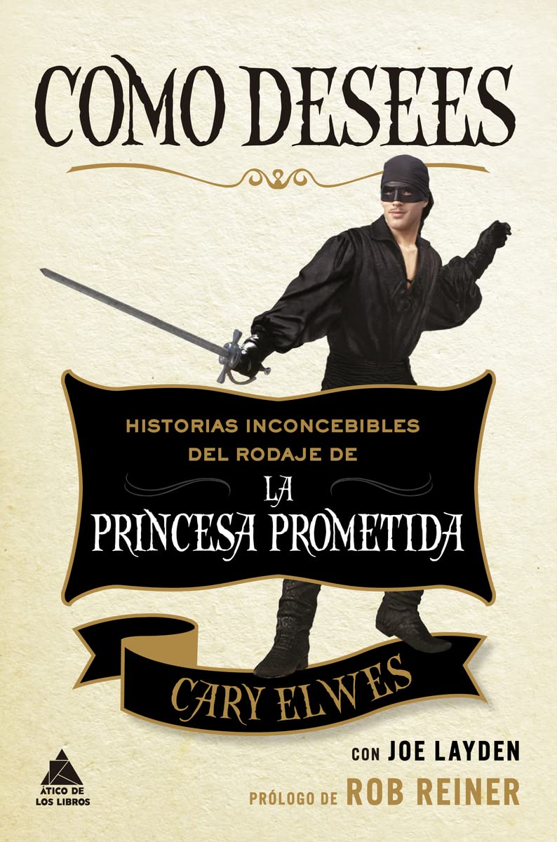 Como desees: Historias inconcebibles del rodaje de La princesa prometida (Ático de los Libros, Band 64) Film, Art & Culture