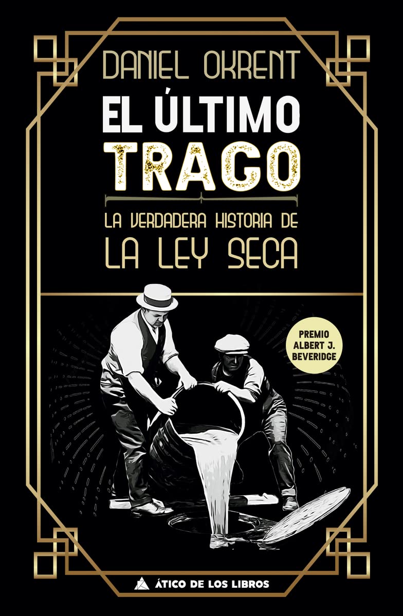 El último trago: La verdadera historia de la ley seca (Ático Historia, Band 41) Books
