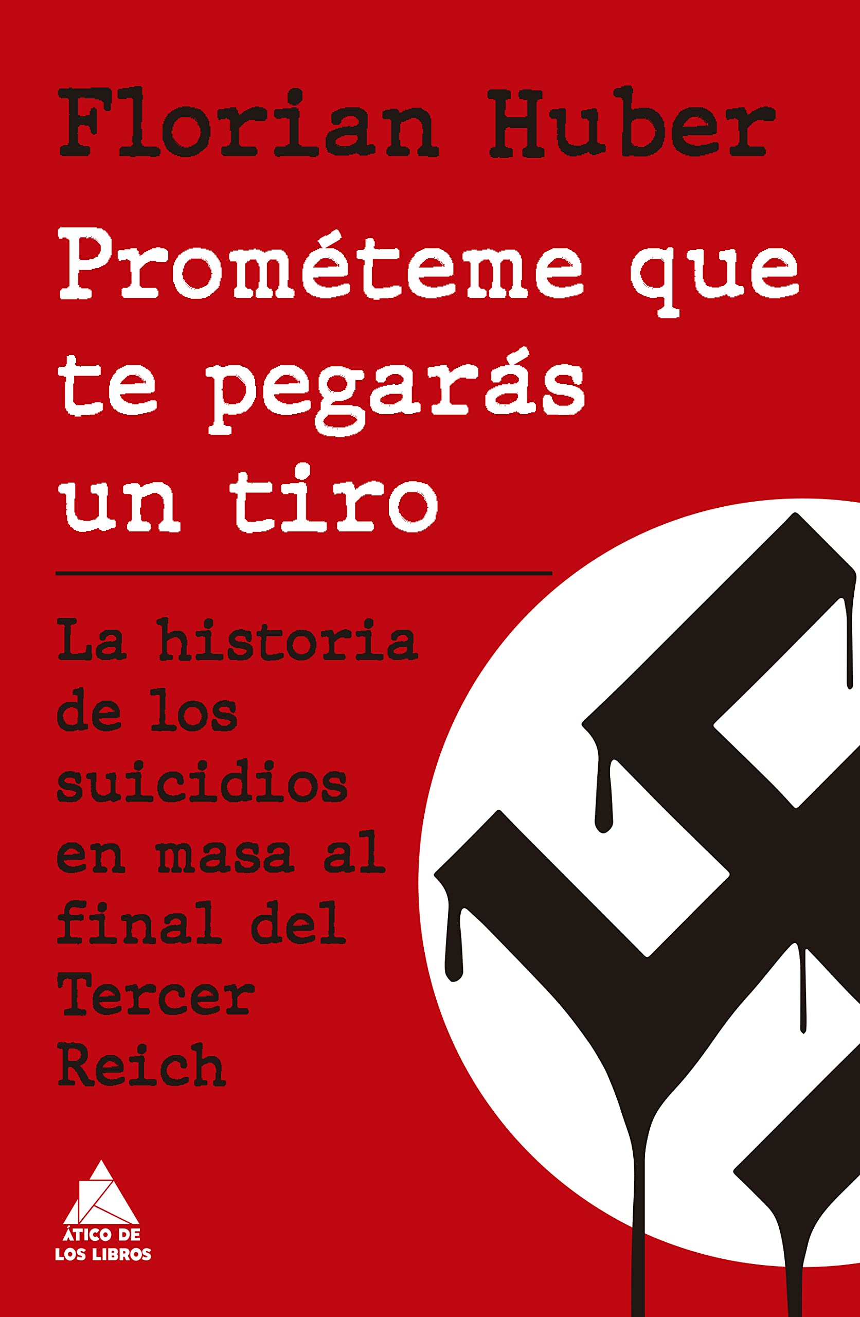 Prométeme que te pegarás un tiro : la historia de los suicidios en masa al final del Tercer Reich Politics & History