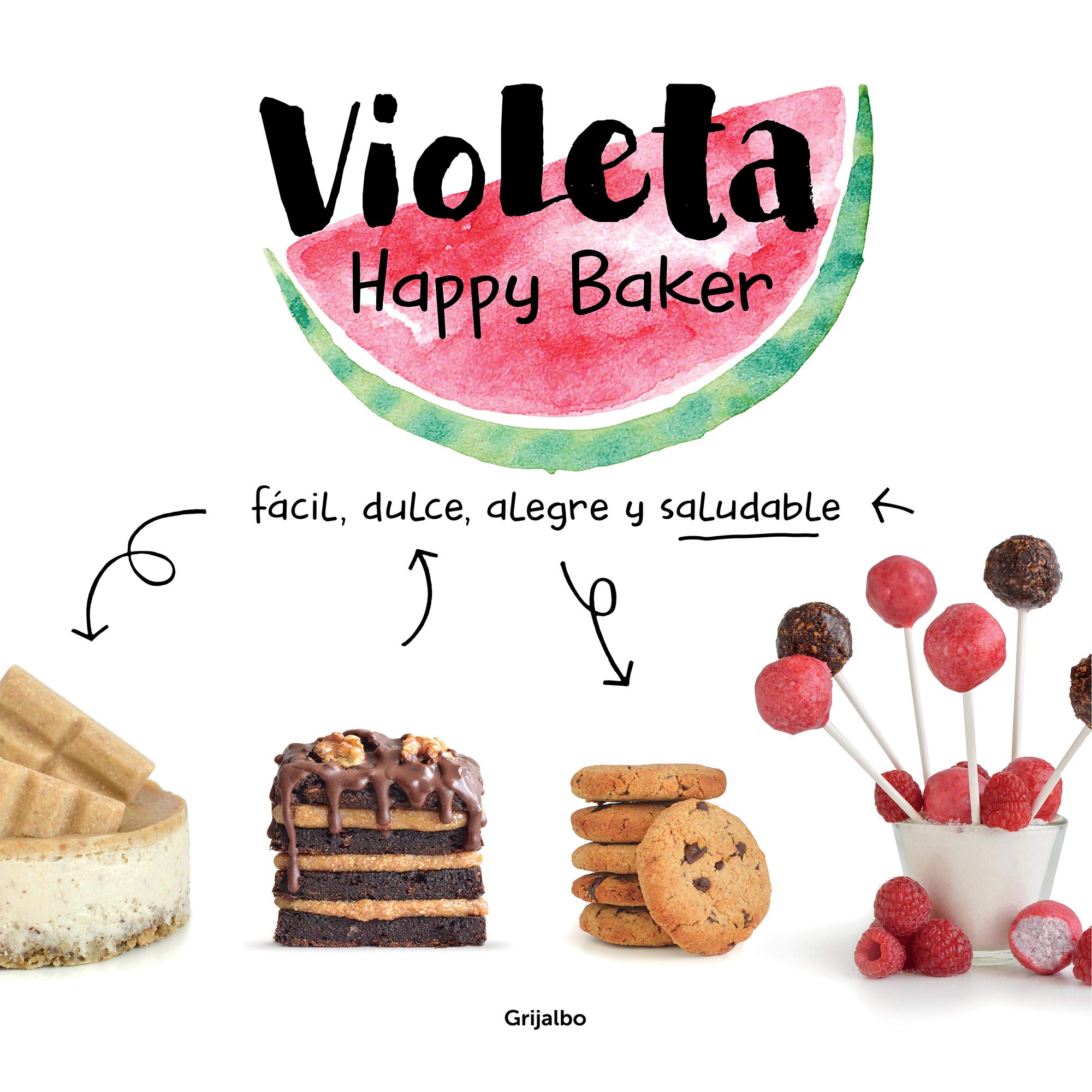 Violeta Happy Baker: Fácil, dulce, alegre y saludable/ Easy, sweet, happy and healthy book