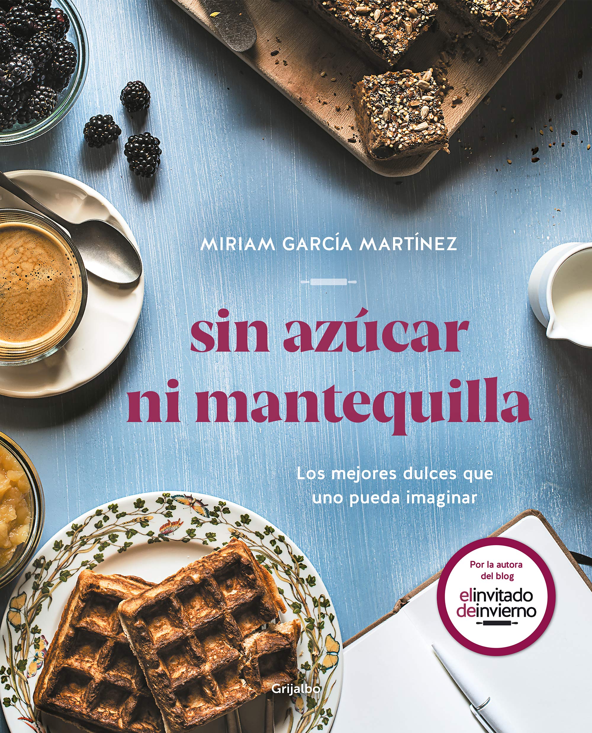 Sin Azúcar Ni Mantequilla: Los Mejores Dulces Que Uno Pueda Imaginar / Without Sugar or Butter book