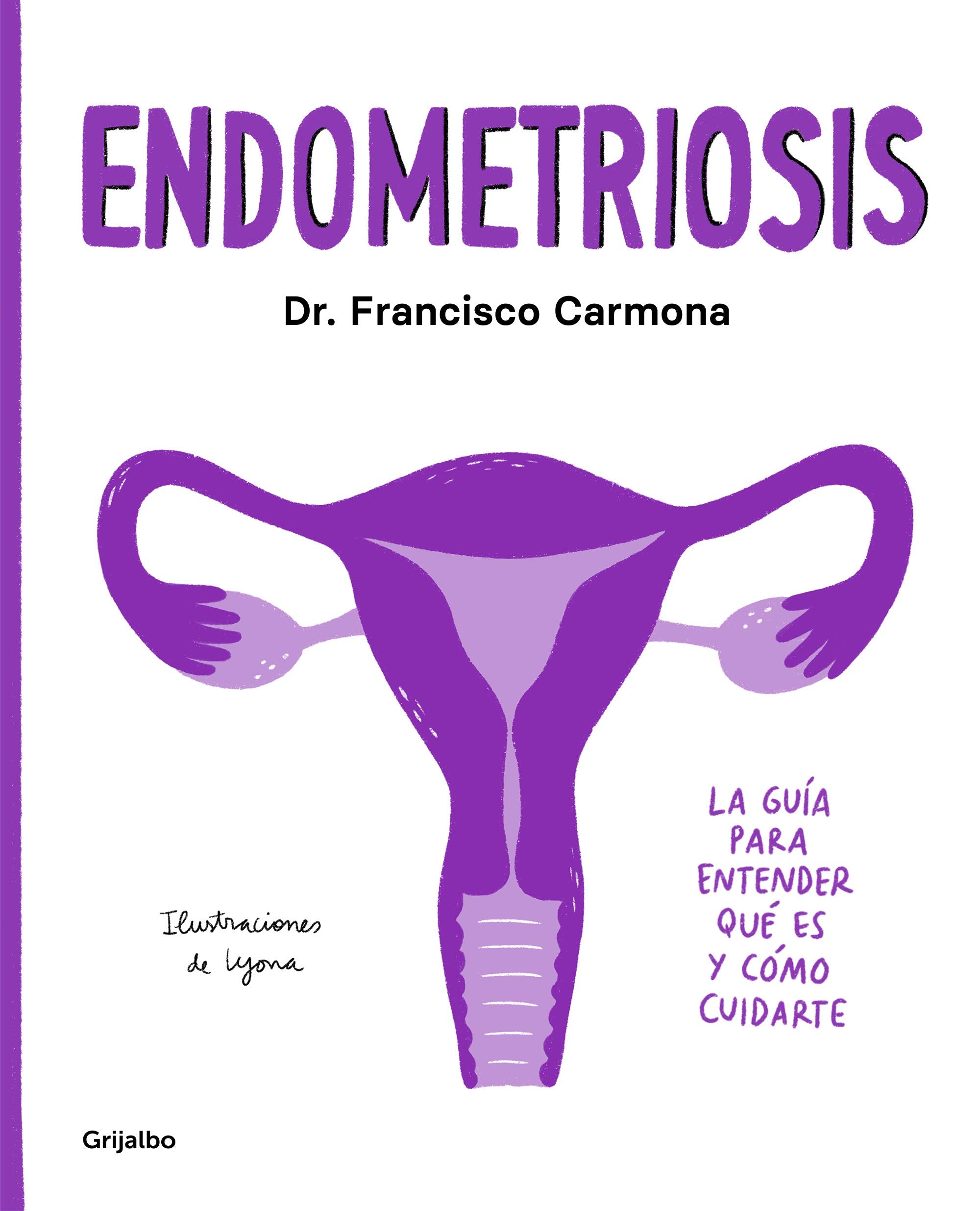 Endometriosis: La Guía Para Entender Qué Es Y Cómo Cuidarte / Endometriosis: The Guide to Understanding What It Is and How to Take Care of Yourself Medicine