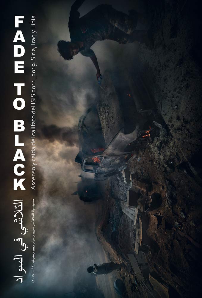 Fade to Black: Ascenso Y Caída del Califato del Isis: Ascenso y caída del califato del ISIS. 2011_2019 Siria, Iraq y Libia Photography
