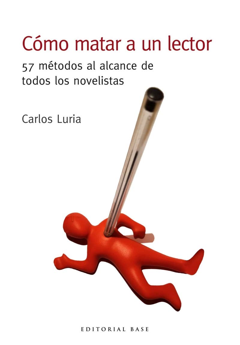 Cómo matar a un lector: 57 métodos al alcance de todos los novelistas (Base Hispánica, Band 56) Contemporary literature