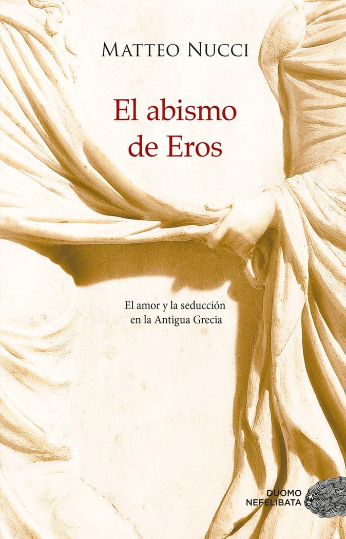 El abismo de Eros : el amor y la seducción en la Antigua Grecia book