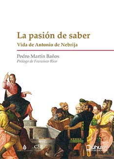 LA PASIÓN DE SABER: Vida de Antonio de Nebrija (Biblioteca Biográfica del Renacimiento Español, Band 1) Essays & Short Stories