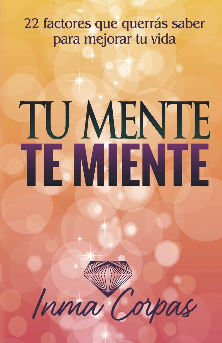 Tu Mente Te Miente: 22 factores que querrás saber para mejorar tu vida Health, Nutrition & Fitness