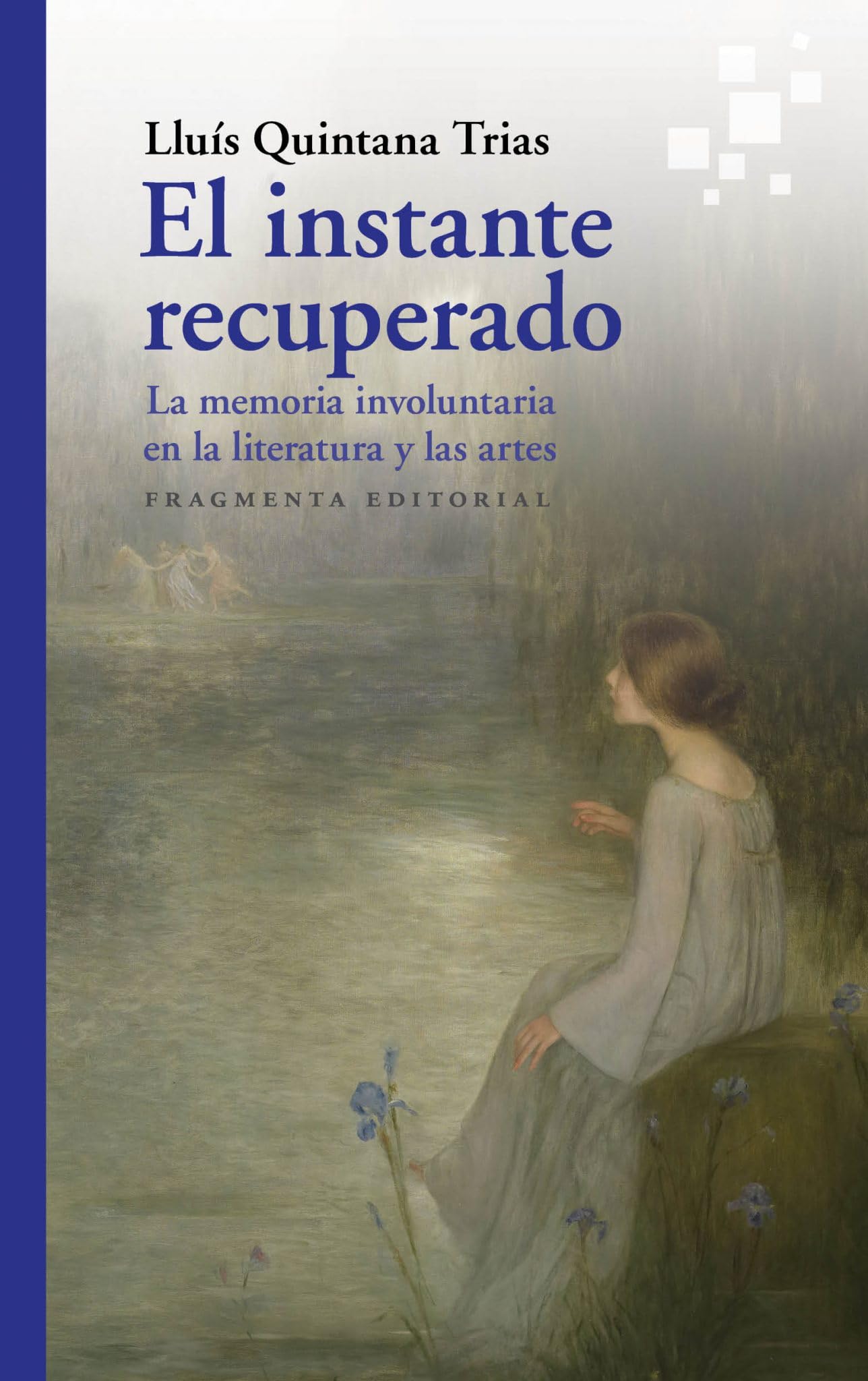 El instante recuperado: La memoria involuntaria en la literatura y en las artes book