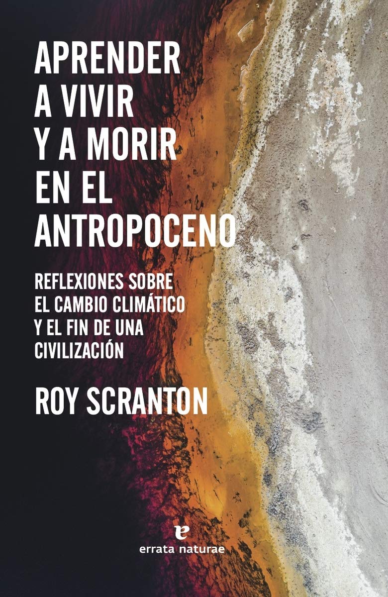 Aprender a vivir y a morir en el Antropoceno : reflexiones sobre el cambio climático y el fin de una civilización Books