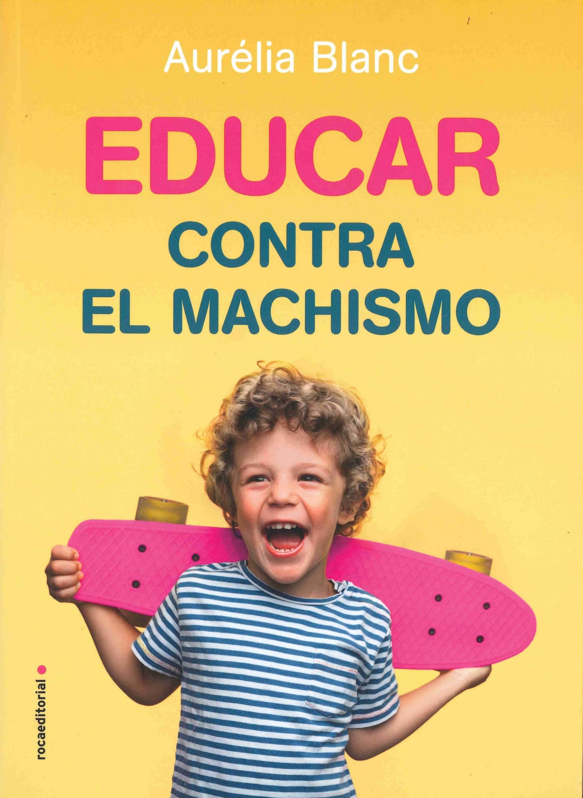 Educar Contra El Machismo: Manual De Educacion Antisexista Para Ninos Libres Y Felices (Now Age) Social Sciences