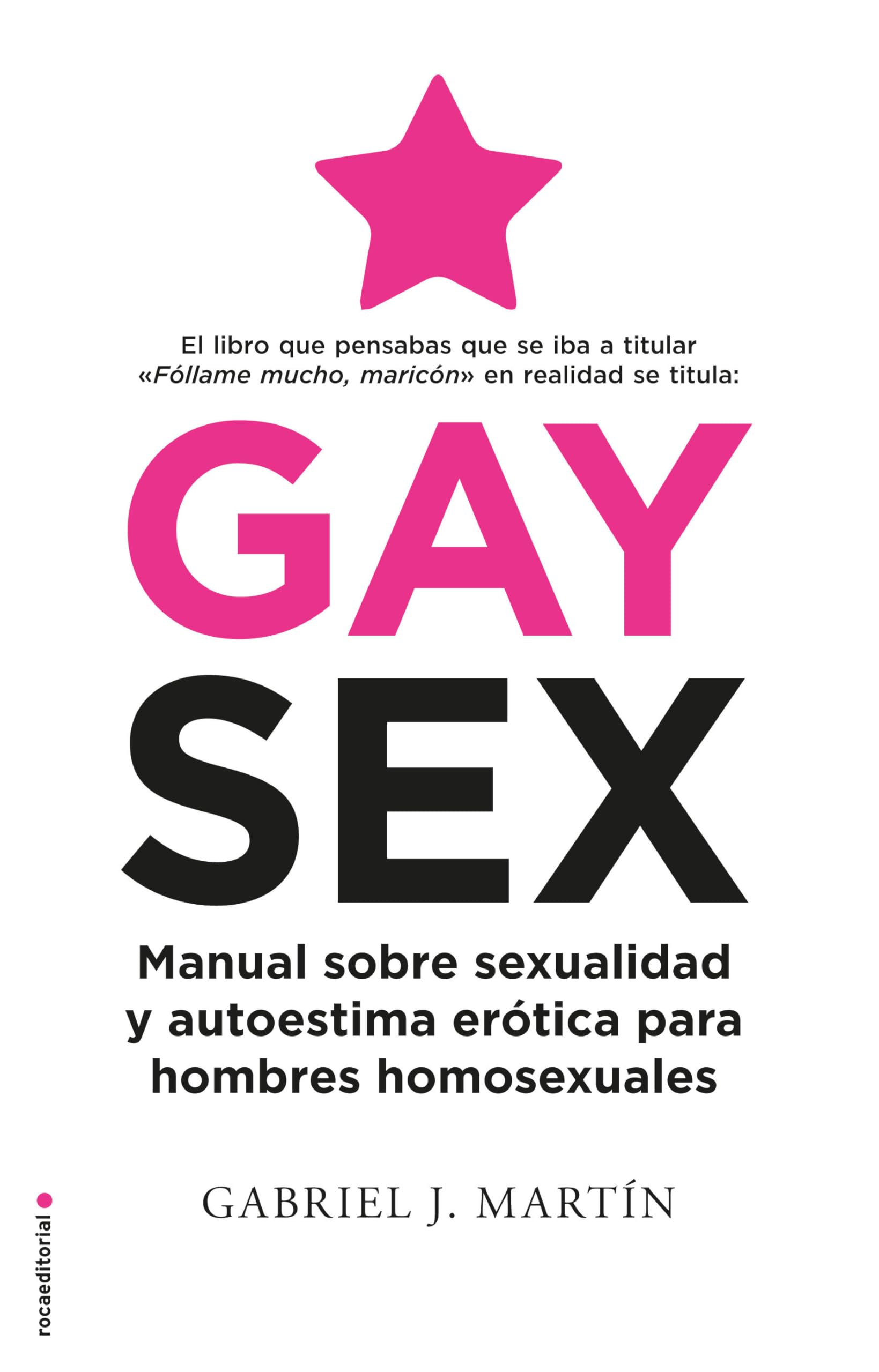 Gay Sex. Manual Sobre Sexualidad Y Autoestima Erótica Para Hombres Homosexuales / Gay Sex. a Manual for Gay Men book