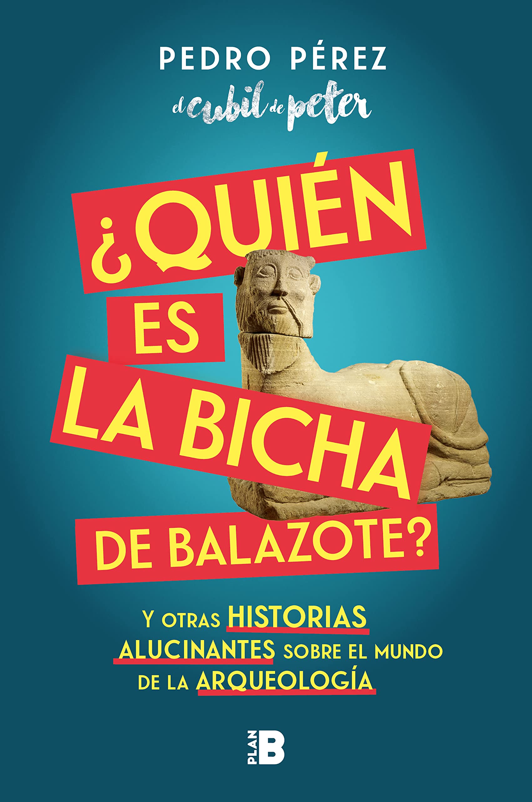 ¿Quién es la Bicha de Balazote?: Y otras historias alucinantes sobre el mundo de la arqueología book