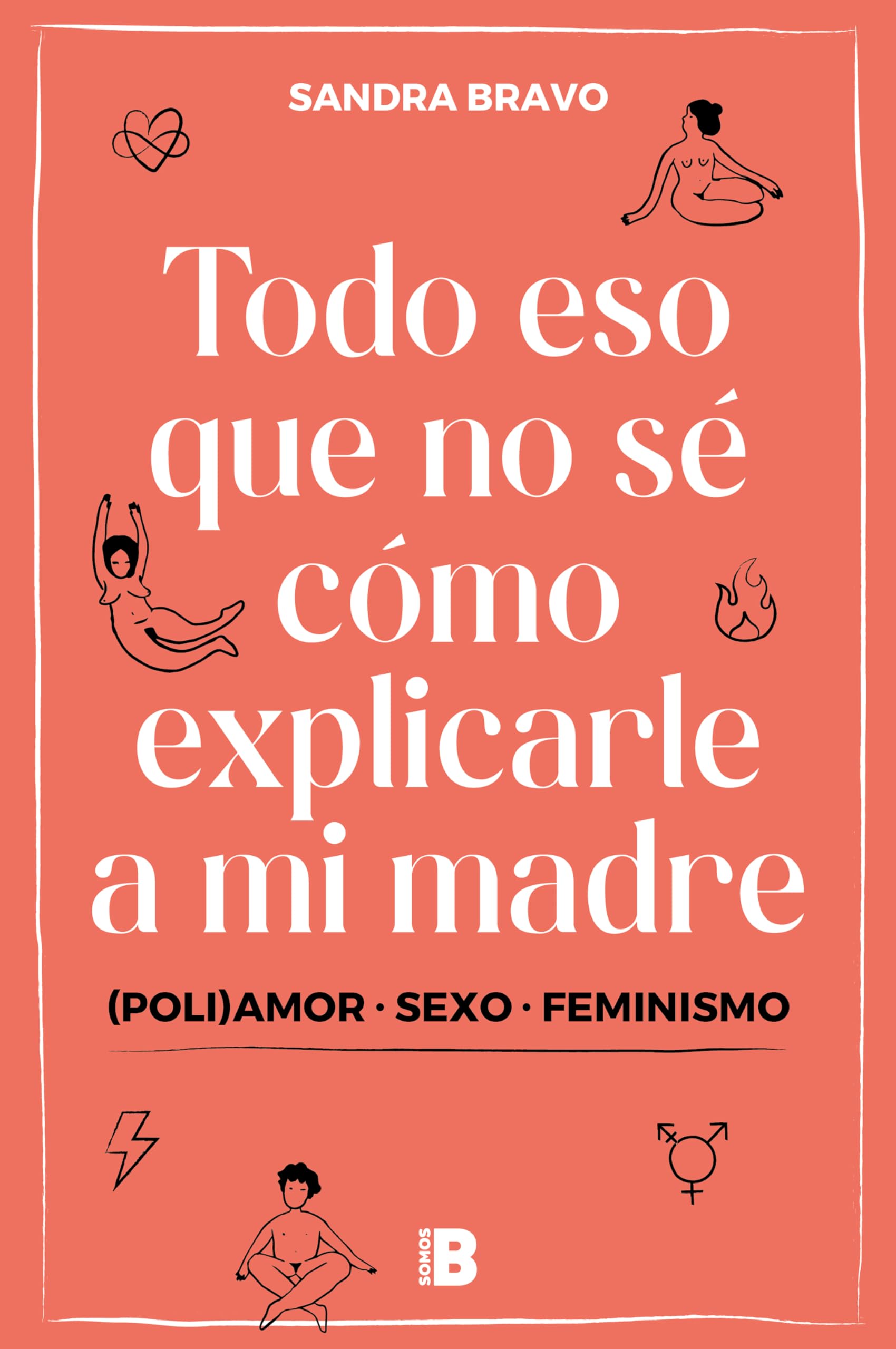 Todo eso que no sé cómo explicarle a mi madre : (poli)amor, sexo y feminismo Books