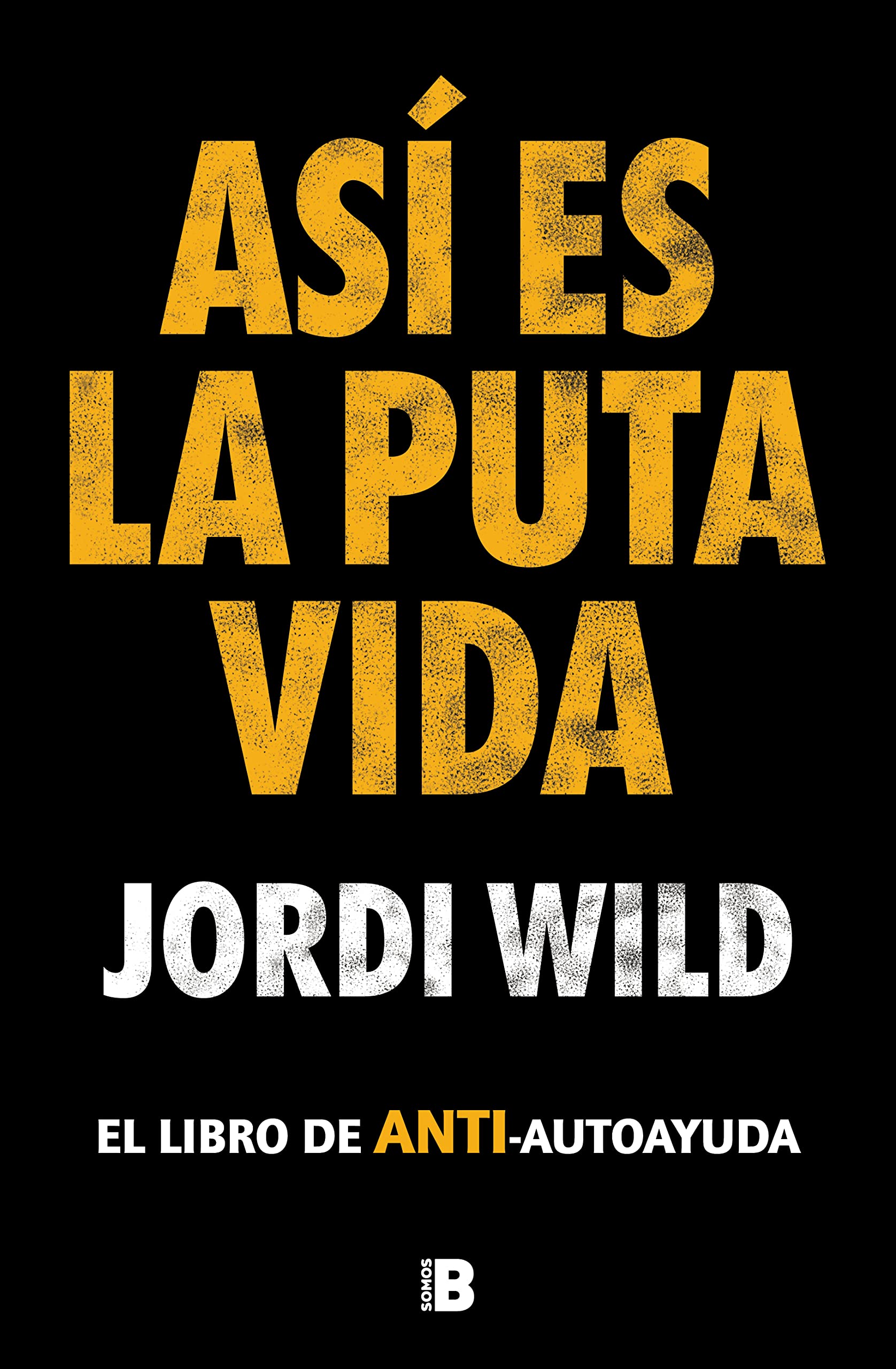 Así es la puta vida / That's F**** Life: El Libro De Anti-autoayuda book