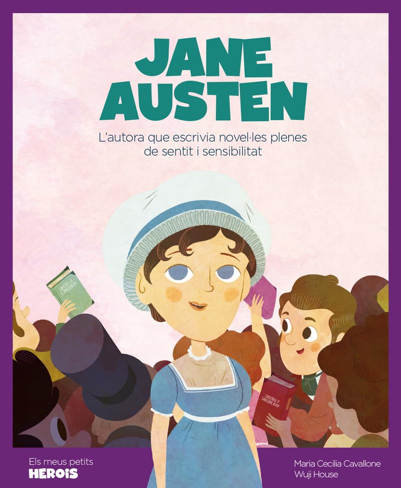 Jane Austen : l'autora que escrivia novel·les plenes de sentit i sensibilitat (Els meus petits herois, Band 7) Reference Books