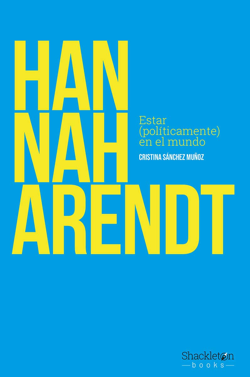 Hannah Arendt: Estar (políticamente) en el mundo (Pensadores) Philosophy