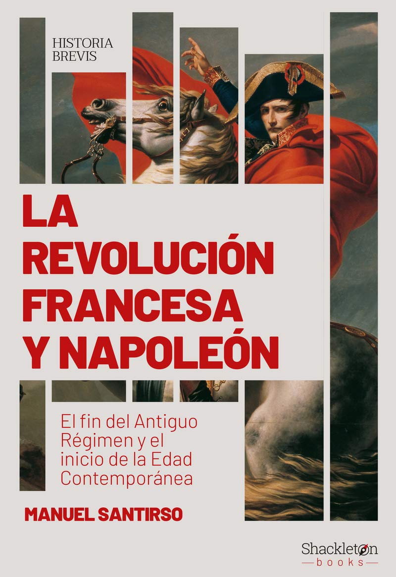 La Revolución francesa y Napoleón : el fin del Antiguo Régimen y el inicio de la Edad Contemporánea Politics & History