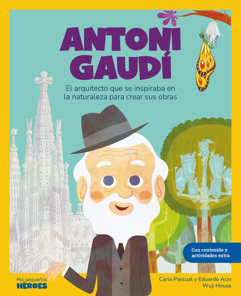 Antoni Gaudí: El arquitecto que se inspiraba en la naturaleza | Libro infantil con actividades extra | Cuentos para niños para conocer a los grandes ... los inspiraron (Mis pequeños héroes, Band 15) Non-fiction