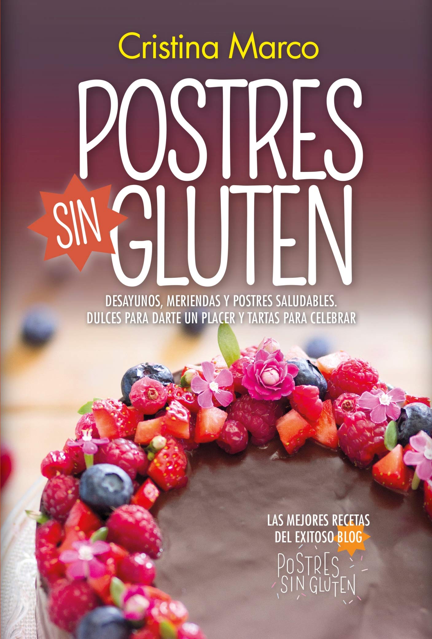 Postres sin gluten / Gluten Free Desserts: Desayunos, Meriendas Y Postres Saludables, Dulces Para Darte Un Placer Y Tartas Para Celebrar book