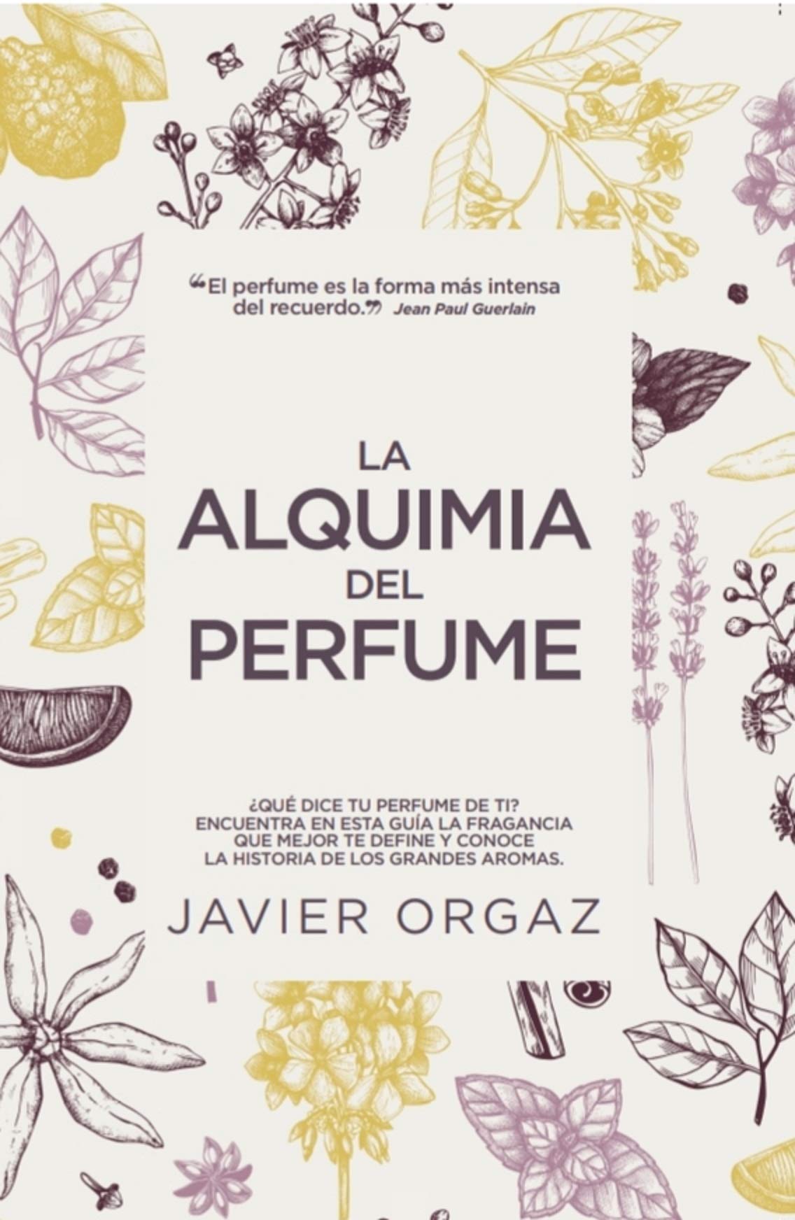 La alquimia del perfume: ¿Qué dice tu colonia de ti? Guía para encontrar la mejor fragancia (Estilo de vida) Reference Books