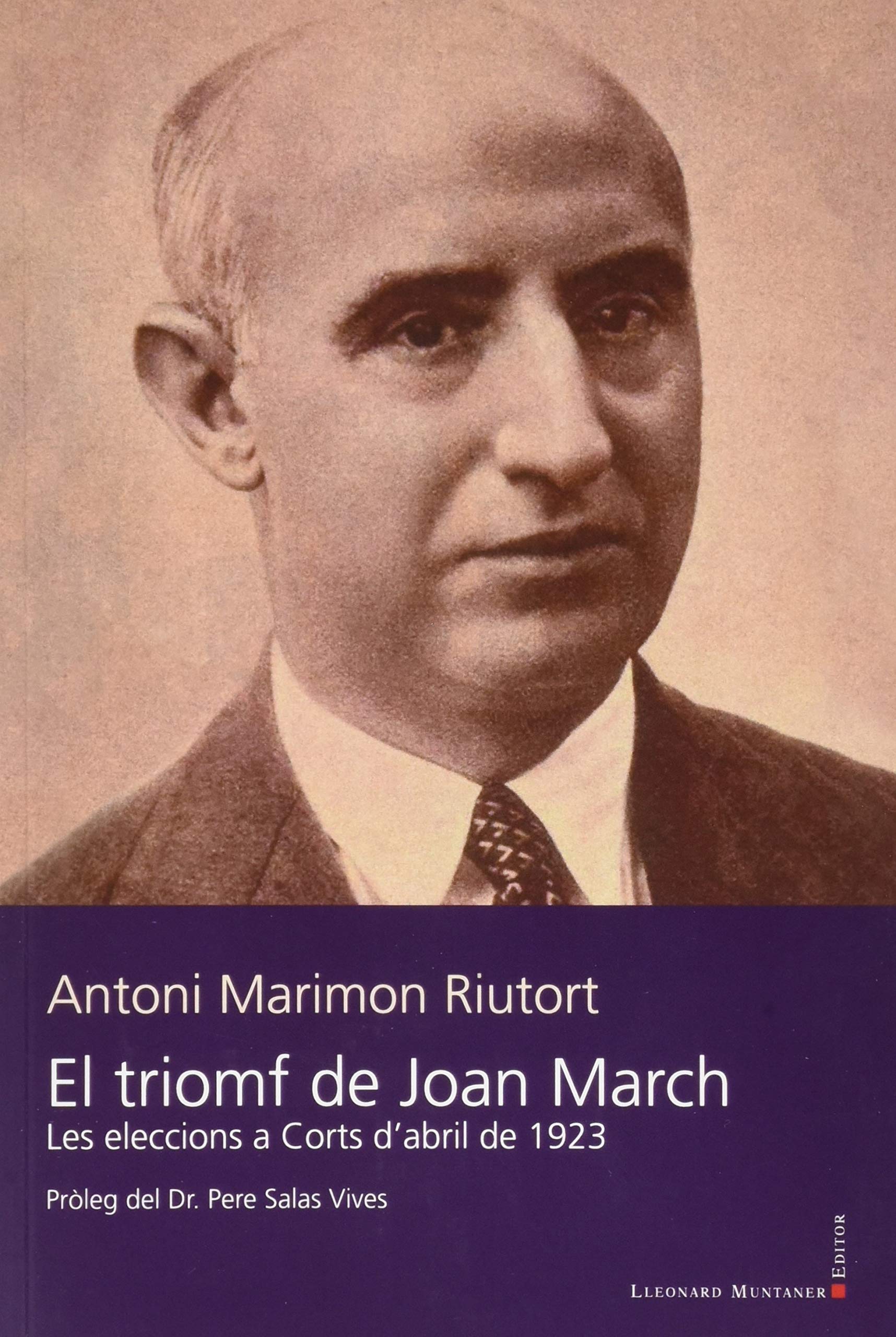 El triomf de Joan March: Les eleccions a Corts d'abril de 1923 (Llibres de la Nostra Terra, Band 125) Politics & History