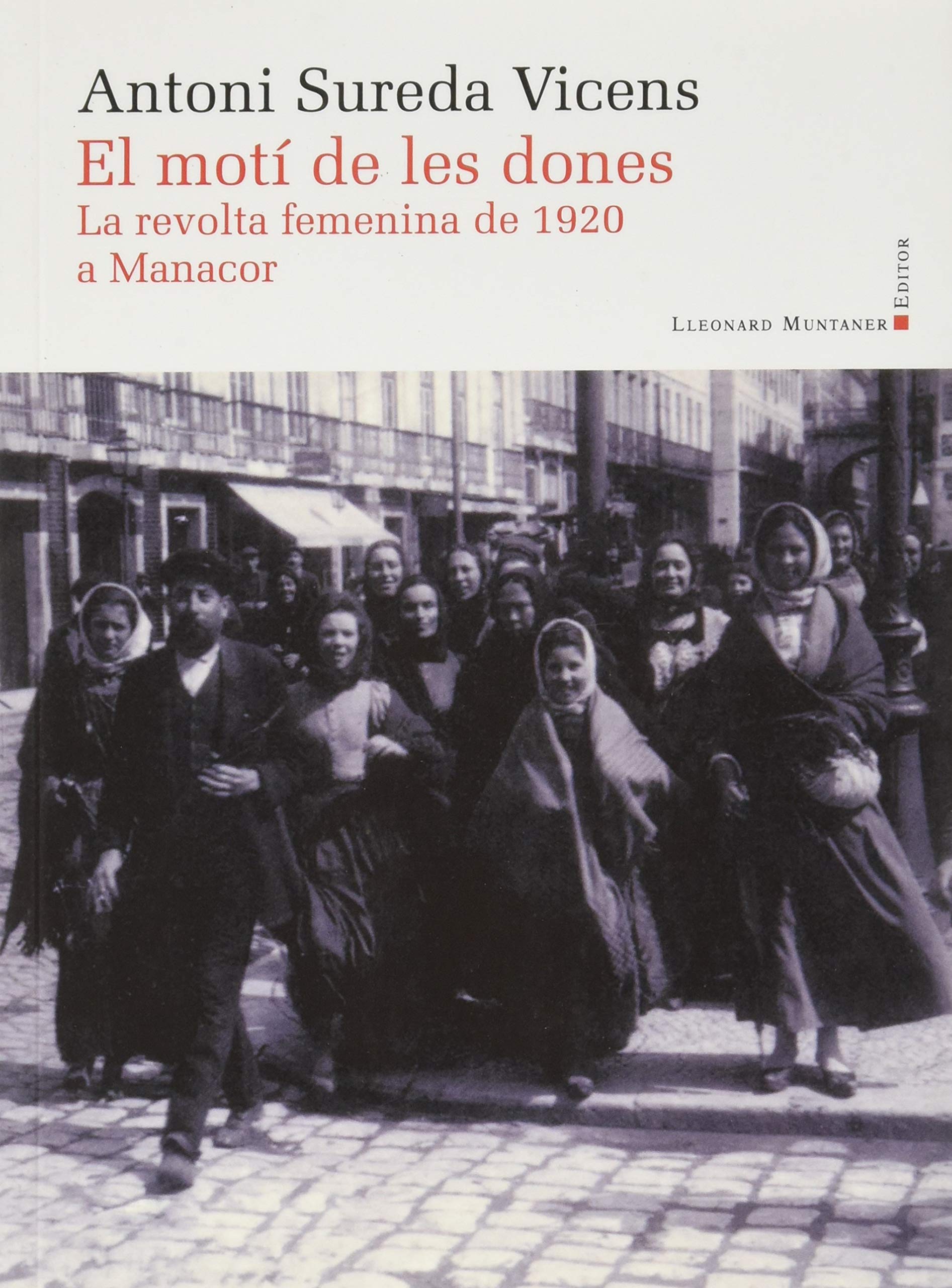 El motí de les dones: La revolta femenina de 1920 a Manacor (Panorama de les Illes Balears, Band 64) Politics & History