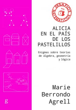 Alicia en el país de los pastelillos: Enigmas sobre teorías de álgebra, geometría y lógica (Desafíos Matemáticos, Band 40846) Business, Finance & Career
