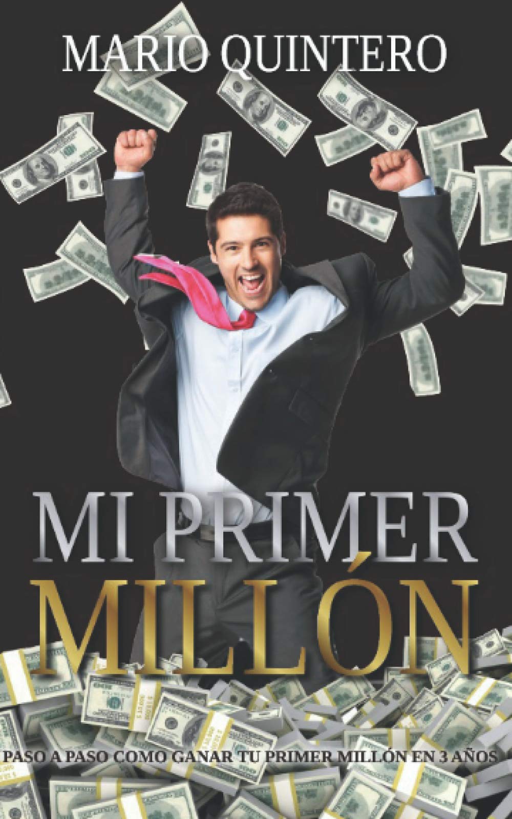 MI PRIMER MILLON: Una historia real de como pasar de tener deudas a ganar tú primer millón en poco tiempo. El exito existe y si te animas a leer este libro puede ser que tu vida cambie para siempre. Business, Finance & Career