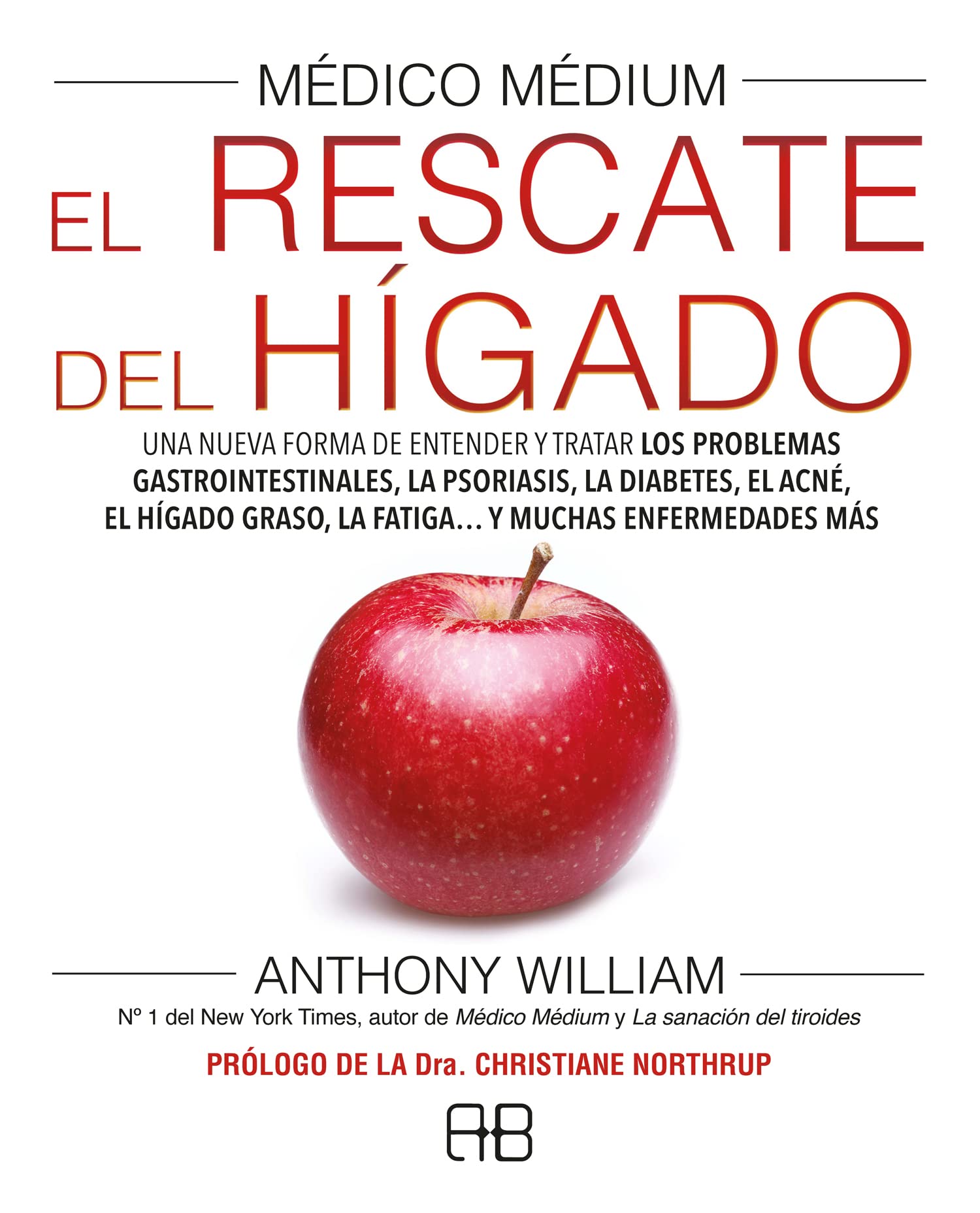 Médico médium : el rescate del hígado : una nueva forma de entender y tratar los problemas gastrointestinales, la psoriasis, la diabetes, el acné, el hígado graso, la fatiga-- y muchas enfermedades más Medicine
