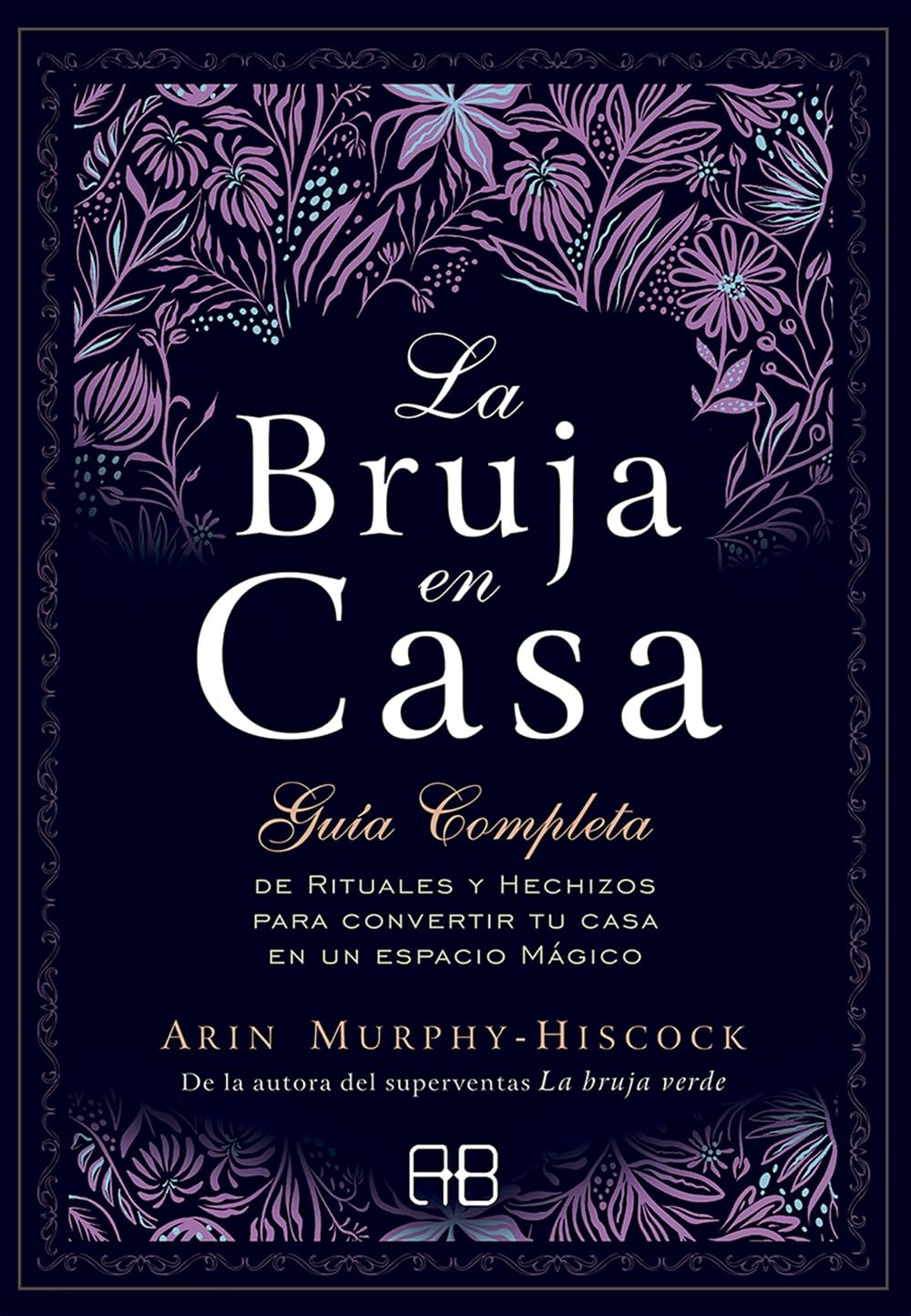 La bruja en casa : guía completa de rituales y hechizos para convertir tu casa en un espacio mágico book