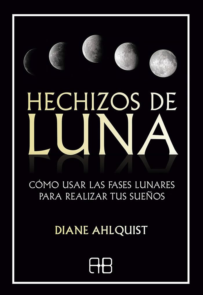 Hechizos de luna: Cómo usar las fases lunares para realizar tus sueños book