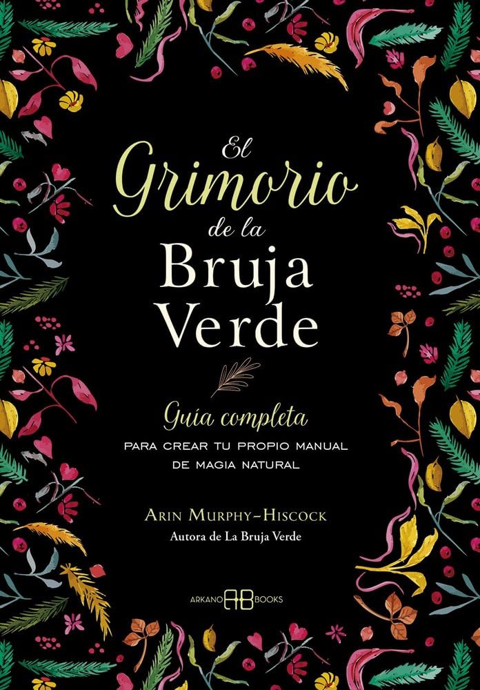 El grimorio de la bruja verde: Guía completa para crear tu propio manual de magia natural Religion & Esotericism