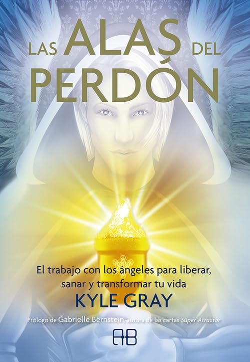 Las alas del perdón: El trabajo con los ángeles para liberar, sanar y transformar tu vida Religion & Esotericism